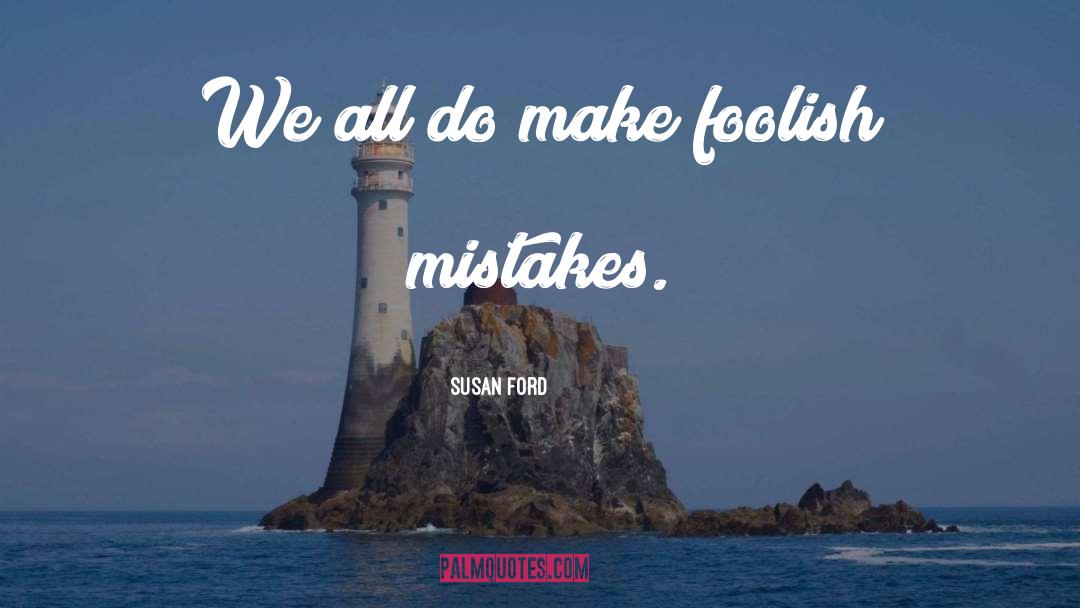 Foolish Mistakes quotes by Susan Ford