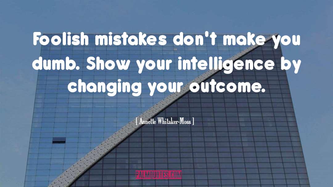 Foolish Mistakes quotes by Annette Whitaker-Moss