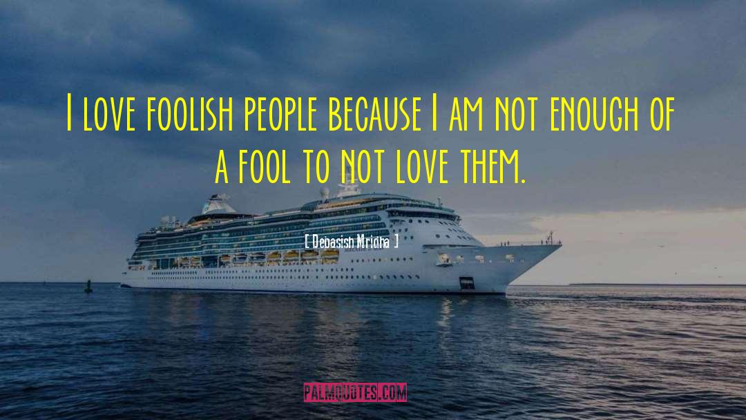 Foolish People quotes by Debasish Mridha
