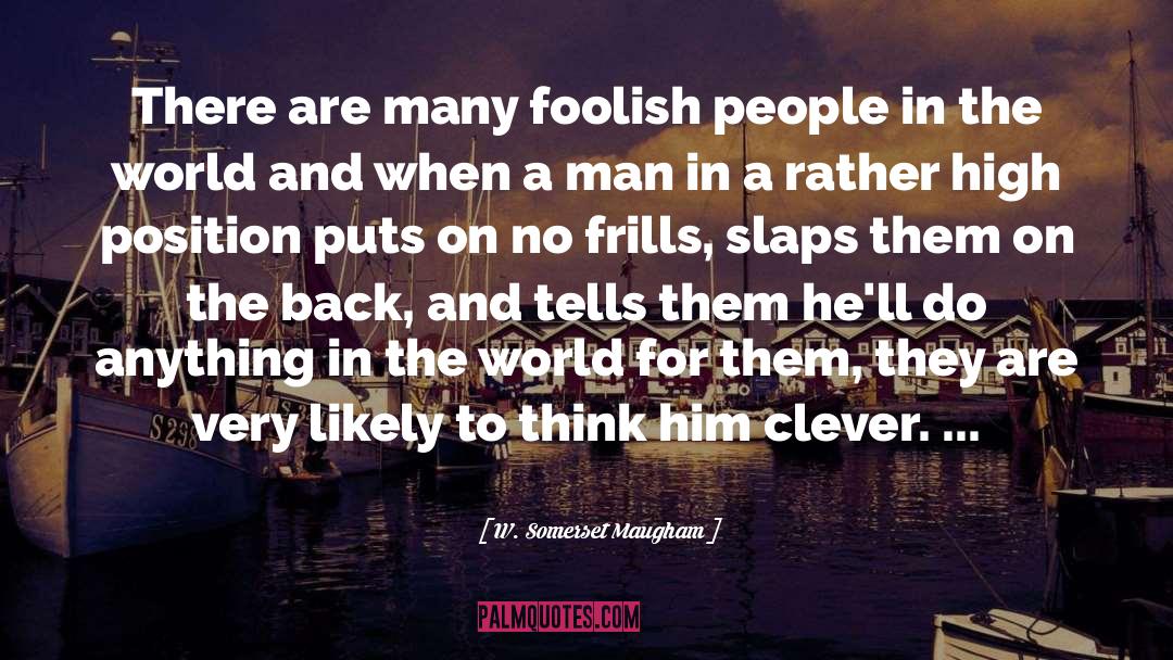 Foolish People quotes by W. Somerset Maugham