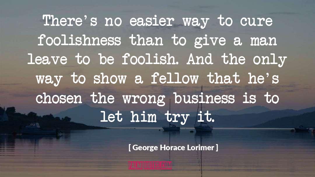 Foolish quotes by George Horace Lorimer