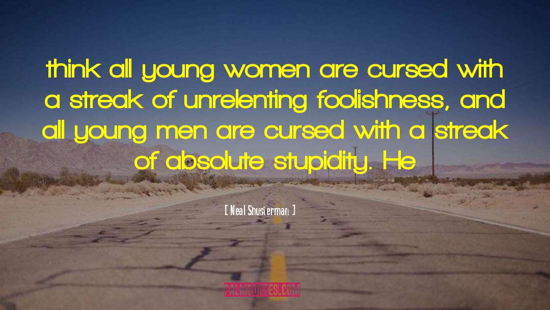 Foolishness quotes by Neal Shusterman