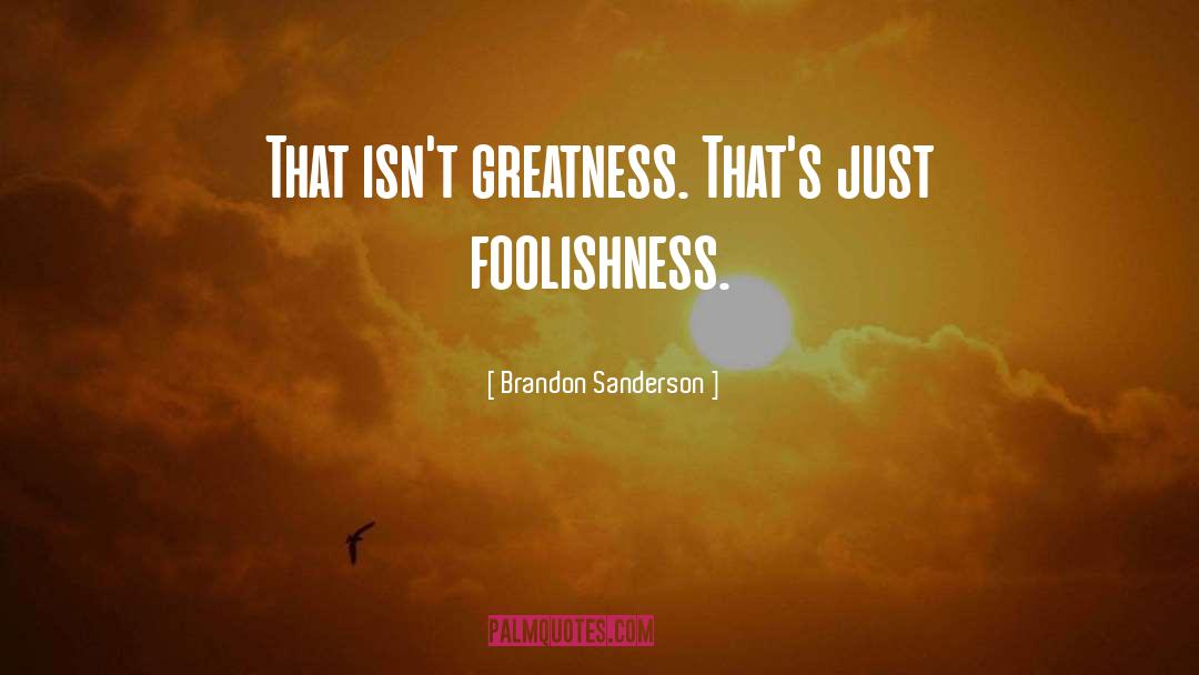 Foolishness quotes by Brandon Sanderson