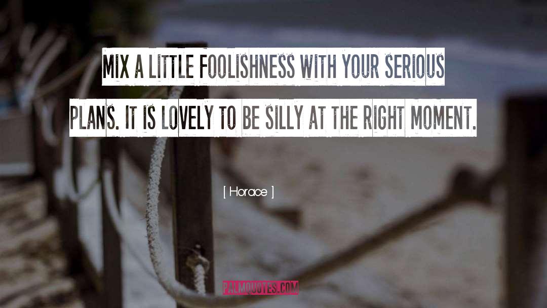 Foolishness quotes by Horace