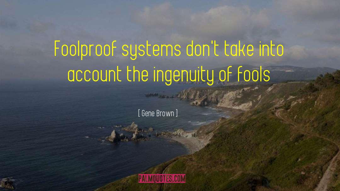 Foolproof quotes by Gene Brown