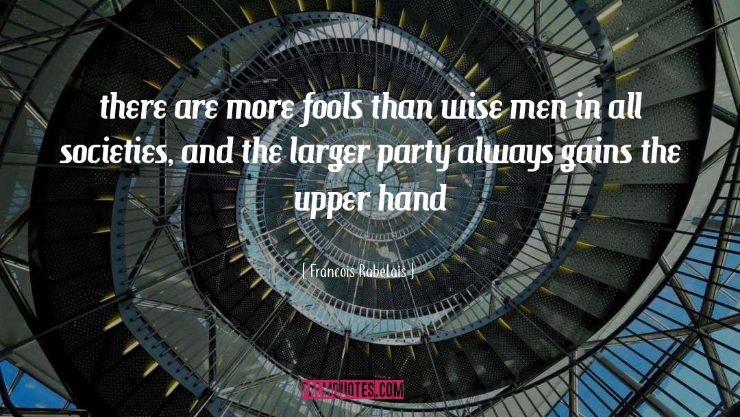 Fools And Foolishness quotes by Francois Rabelais