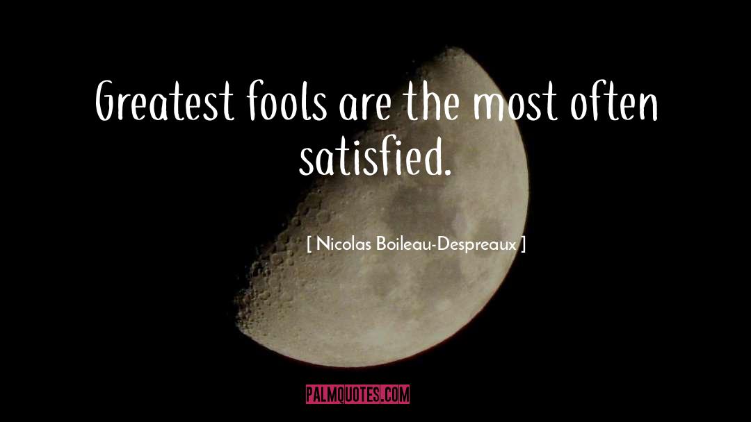 Fools And Wise quotes by Nicolas Boileau-Despreaux