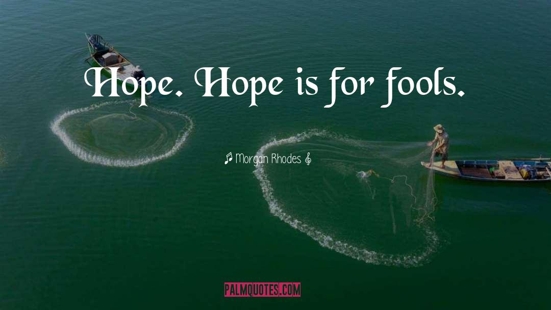 Fools Hope quotes by Morgan Rhodes