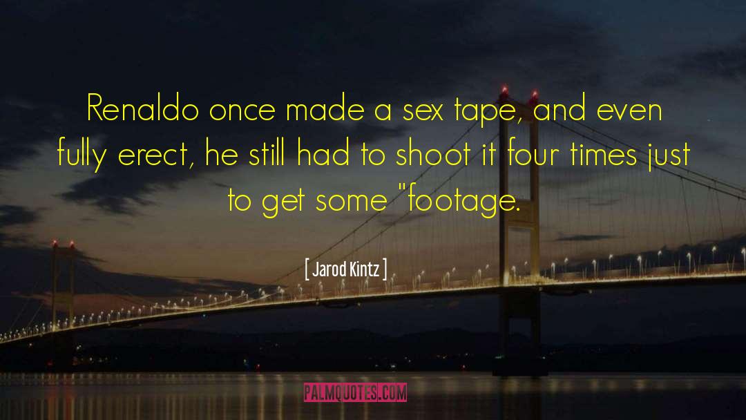 Footage quotes by Jarod Kintz