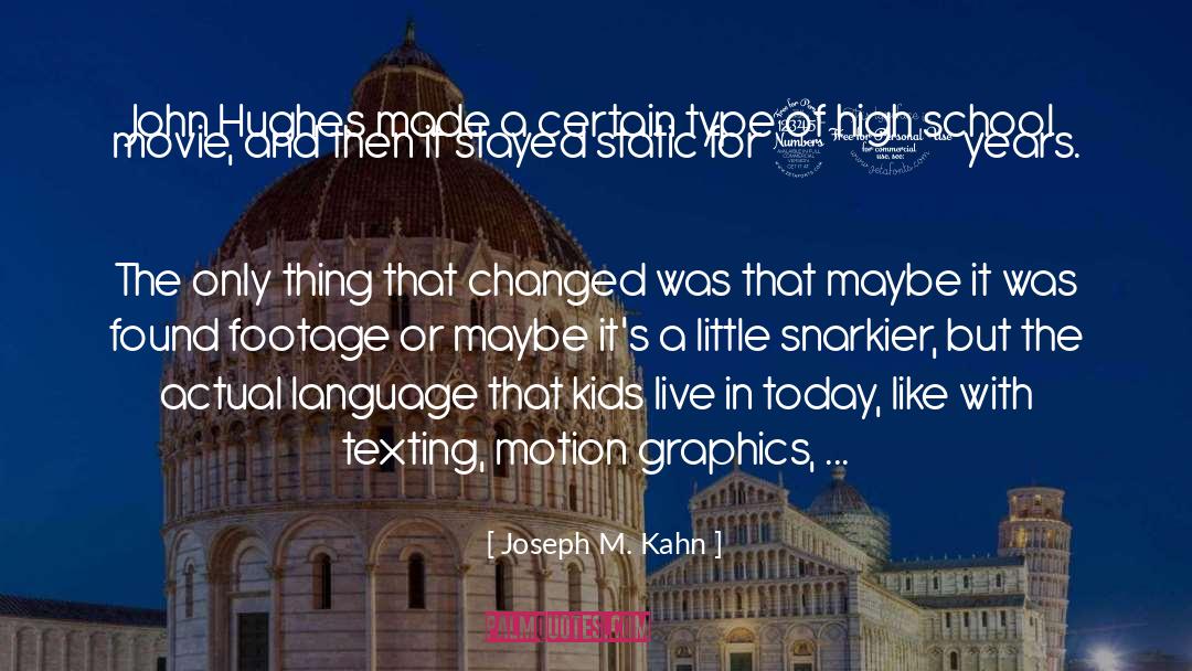 Footage quotes by Joseph M. Kahn
