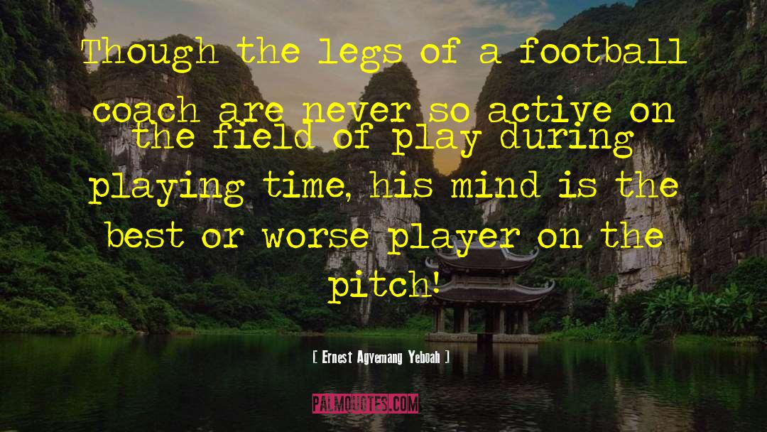 Football Coach quotes by Ernest Agyemang Yeboah