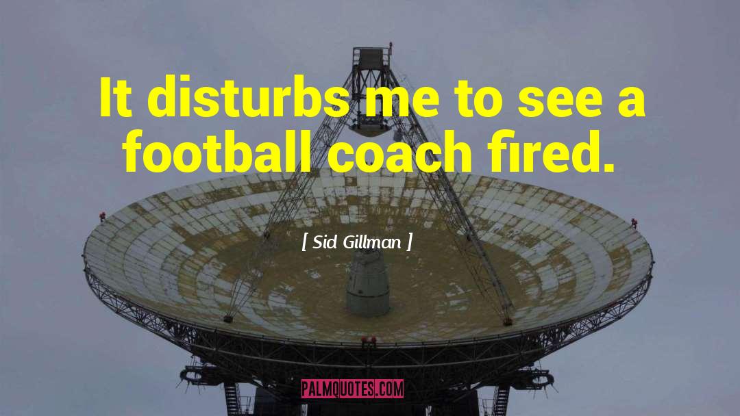 Football Coach quotes by Sid Gillman