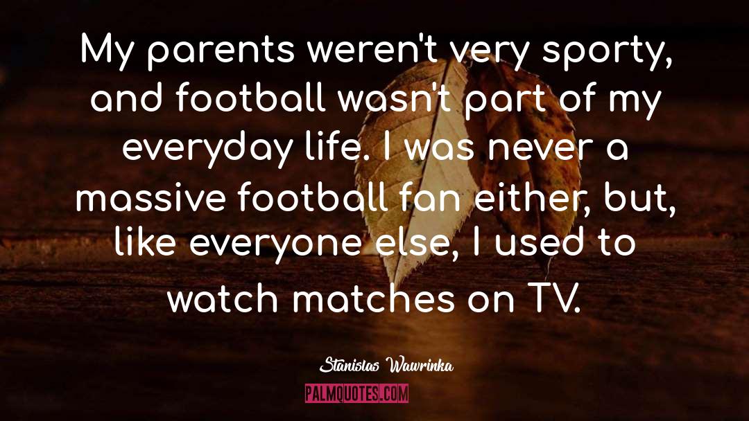 Football Fan quotes by Stanislas Wawrinka
