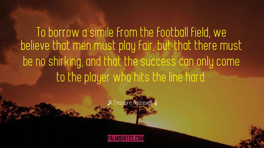 Football Field quotes by Theodore Roosevelt