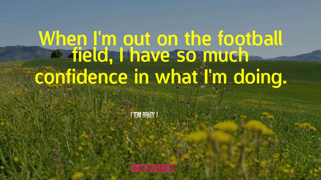Football Field quotes by Tom Brady