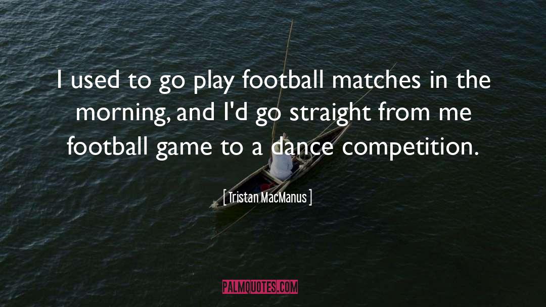 Football Game quotes by Tristan MacManus