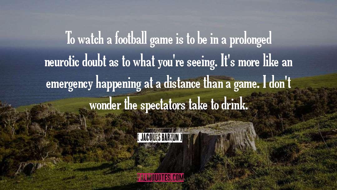 Football Game quotes by Jacques Barzun