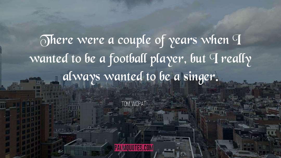 Football Legends quotes by Tom Wopat