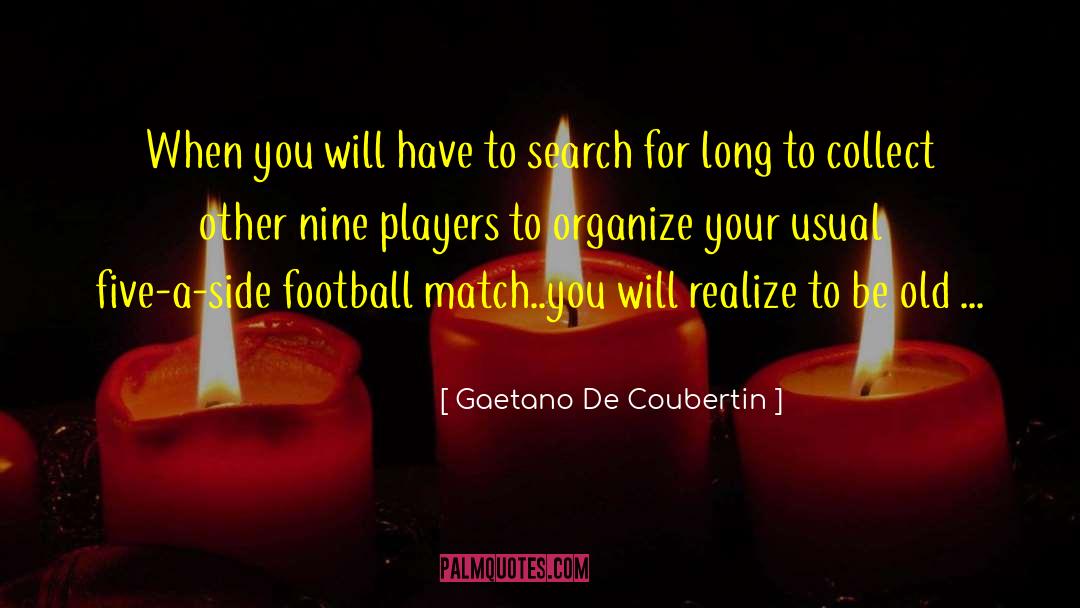 Football Match quotes by Gaetano De Coubertin