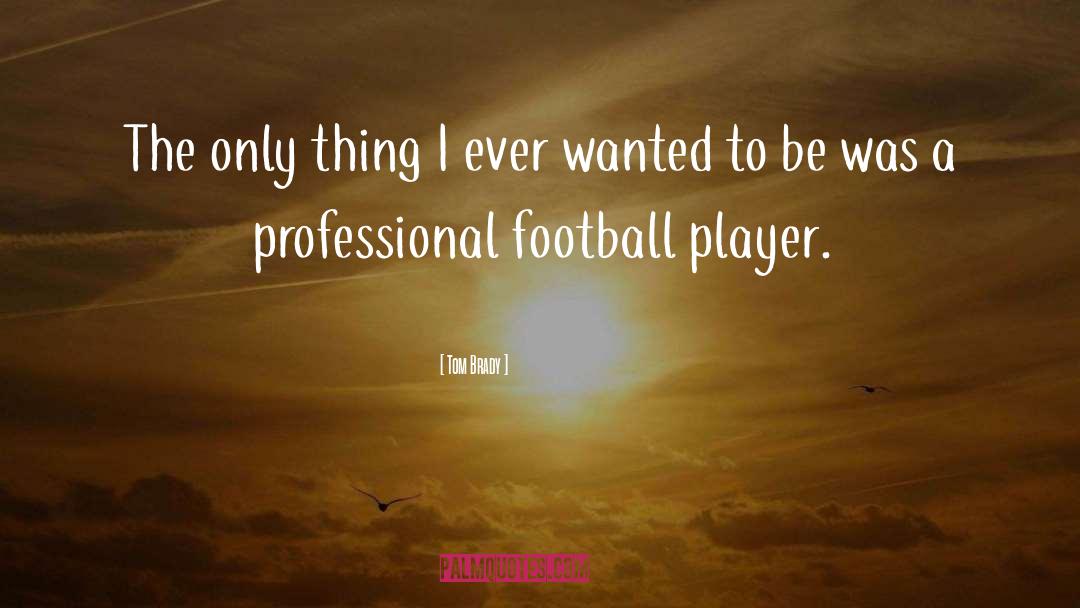 Football Player quotes by Tom Brady