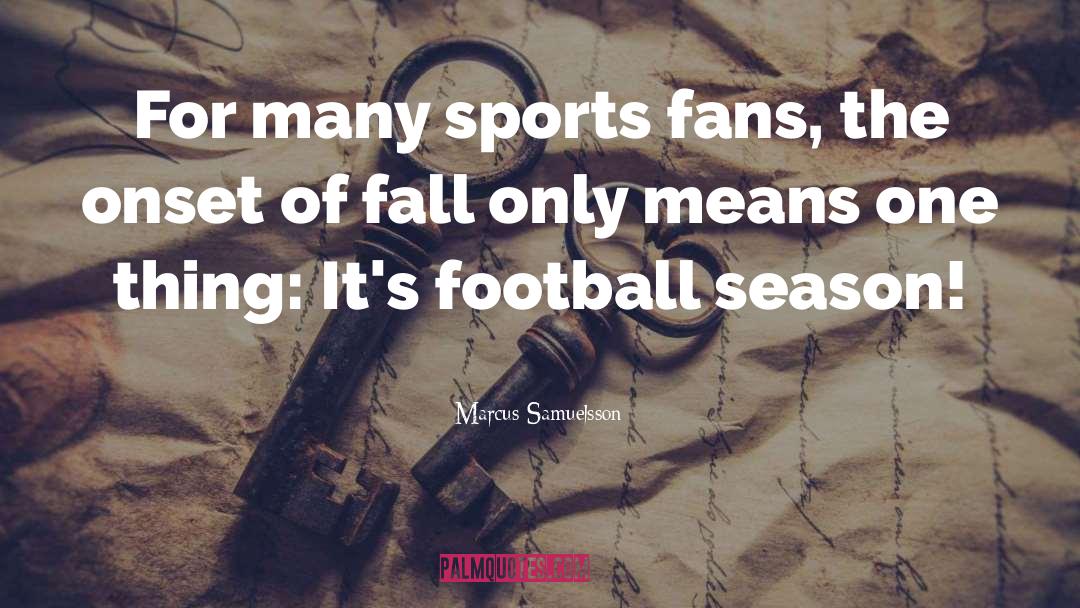 Football Season quotes by Marcus Samuelsson