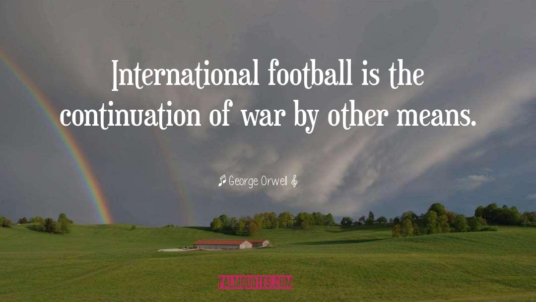 Football Soccer Motivational quotes by George Orwell