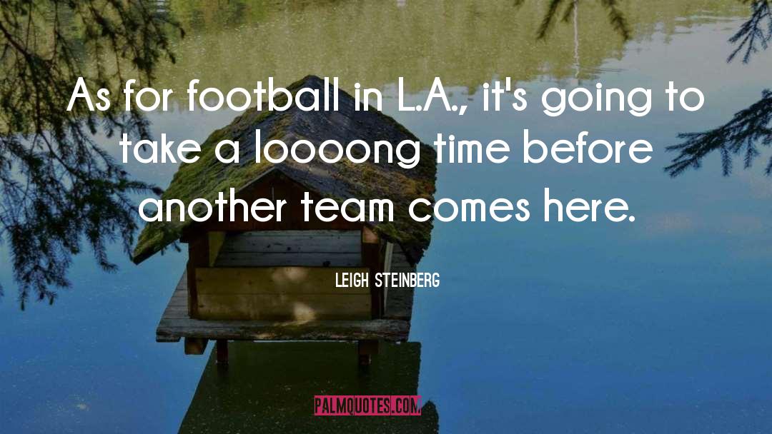 Football Team quotes by Leigh Steinberg