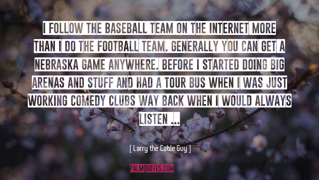 Football Team quotes by Larry The Cable Guy