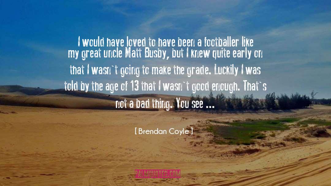 Footballer quotes by Brendan Coyle