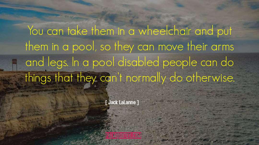 Footplate Wheelchair quotes by Jack LaLanne