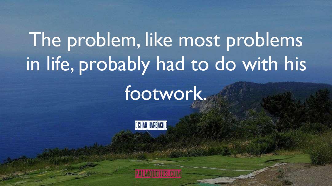 Footwork quotes by Chad Harbach