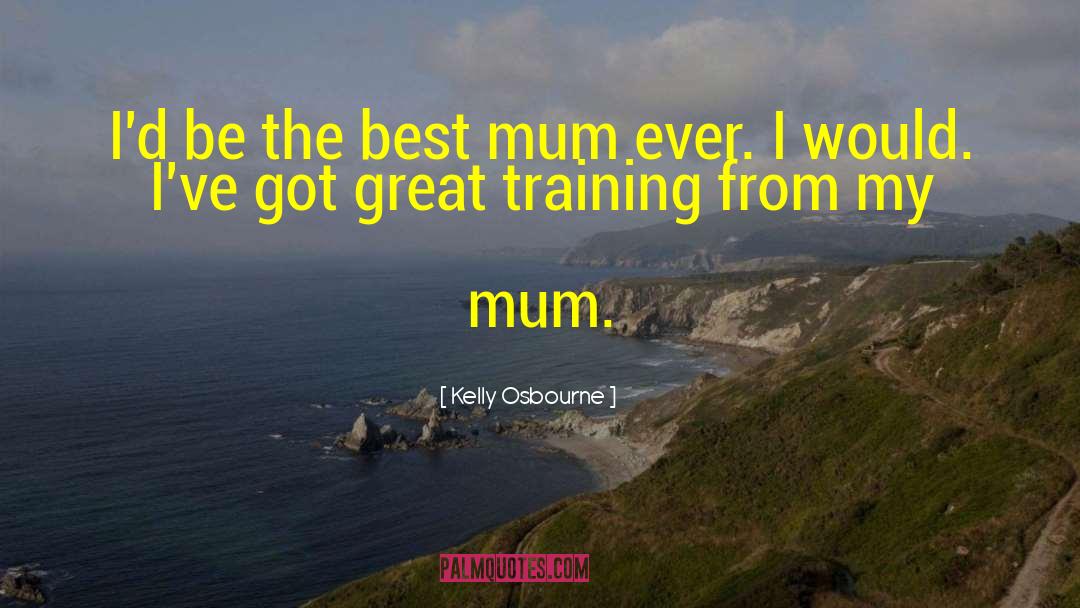 Footy Mum quotes by Kelly Osbourne