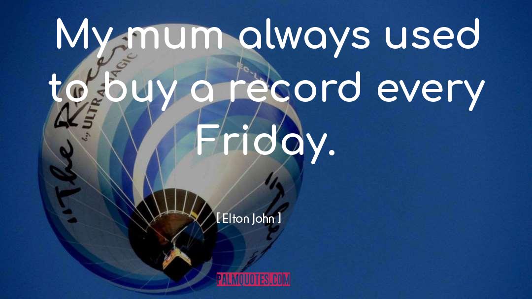 Footy Mum quotes by Elton John