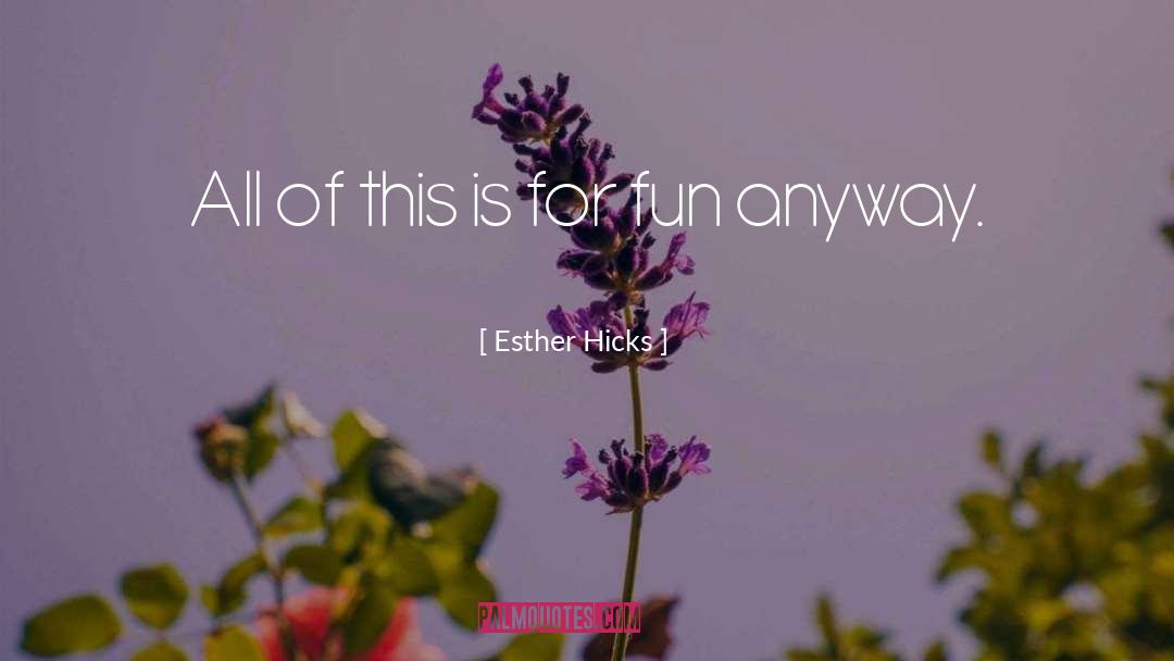 For Fun quotes by Esther Hicks