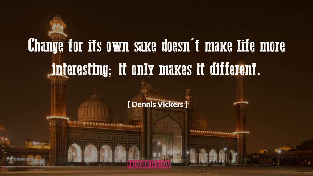 For Its Own Sake quotes by Dennis Vickers