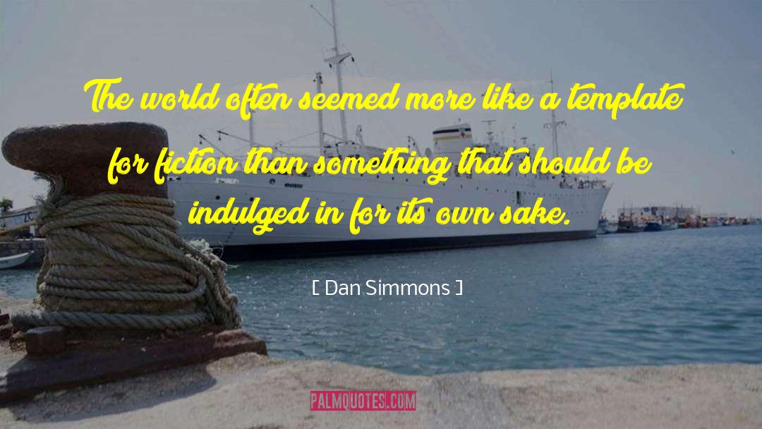 For Its Own Sake quotes by Dan Simmons