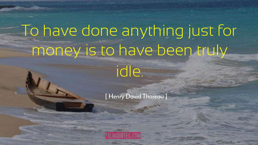 For Money quotes by Henry David Thoreau