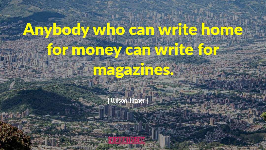 For Money quotes by Wilson Mizner