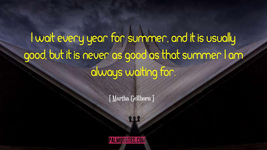 For Summer quotes by Martha Gellhorn