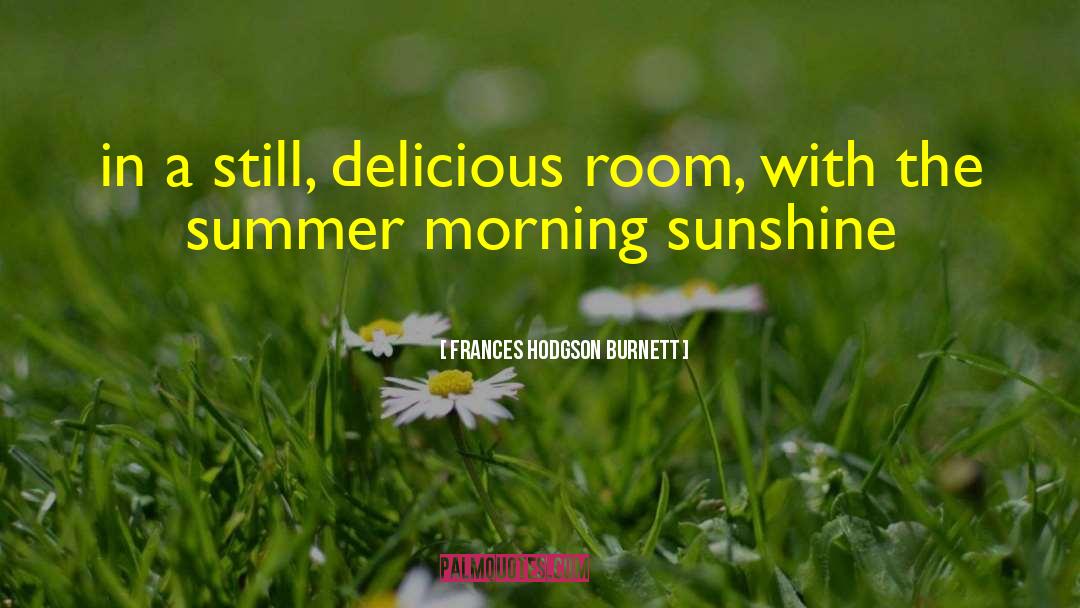 For Summer quotes by Frances Hodgson Burnett