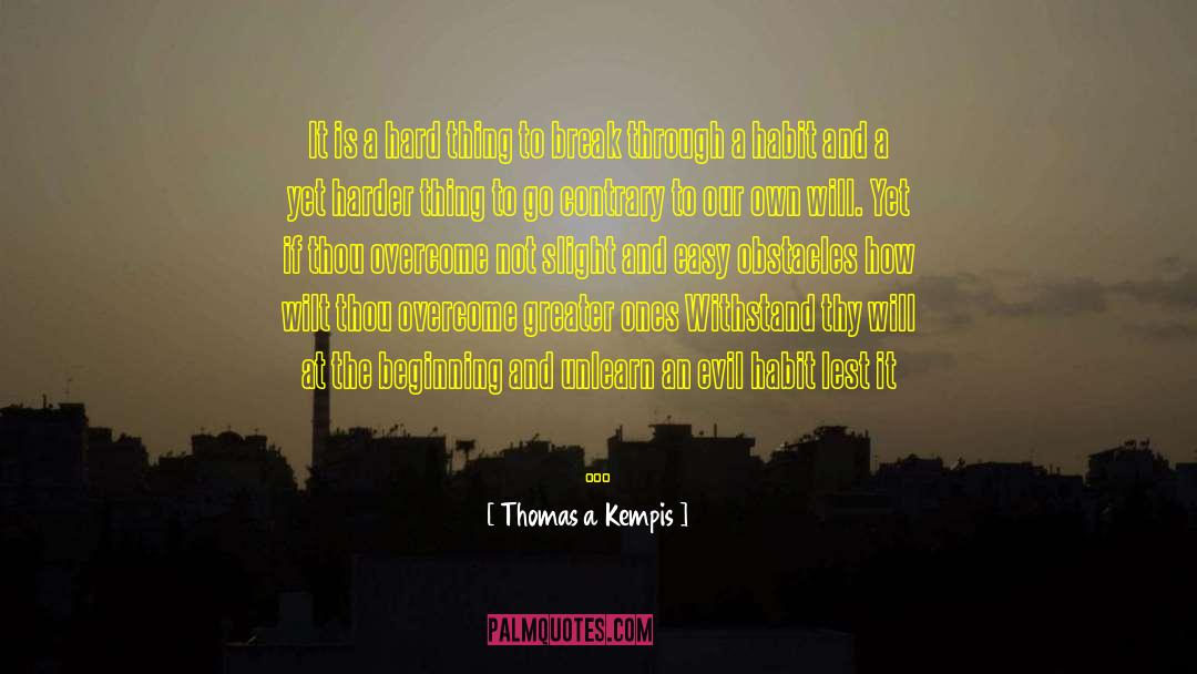 For The Greater Good quotes by Thomas A Kempis