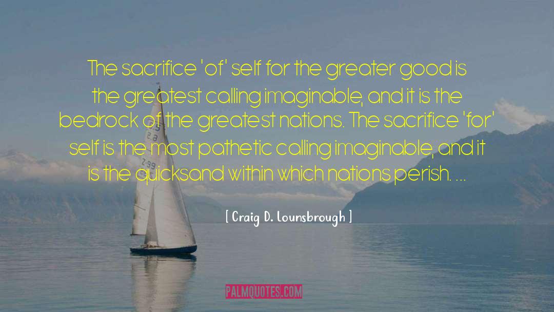 For The Greater Good quotes by Craig D. Lounsbrough