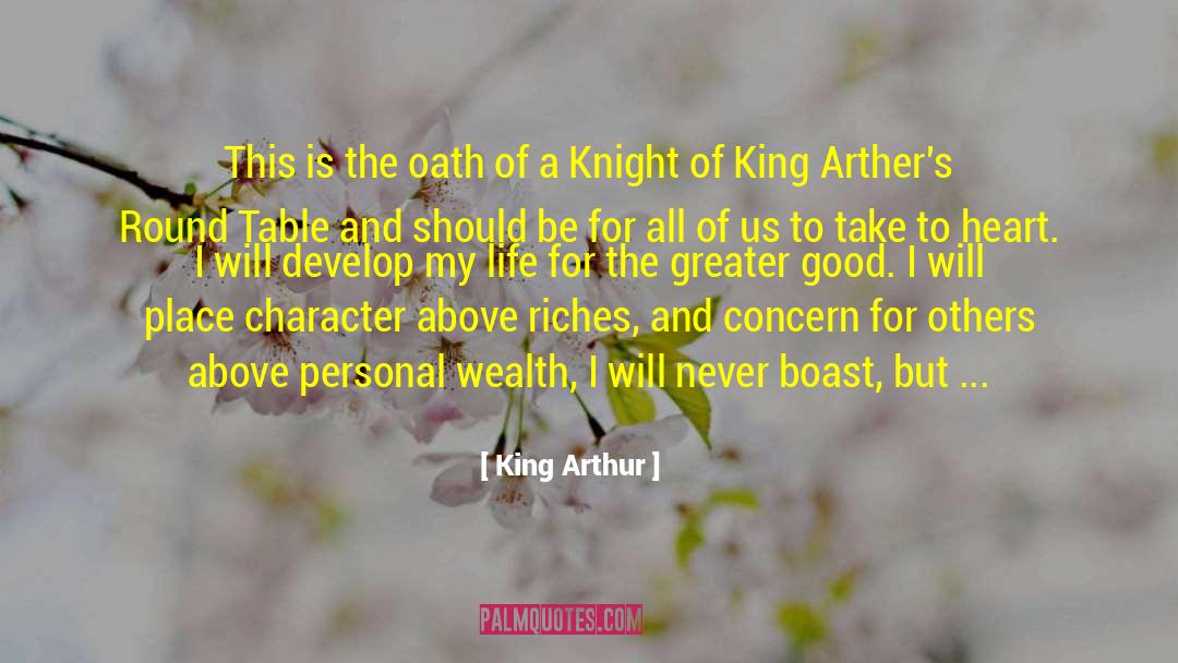 For The Greater Good quotes by King Arthur