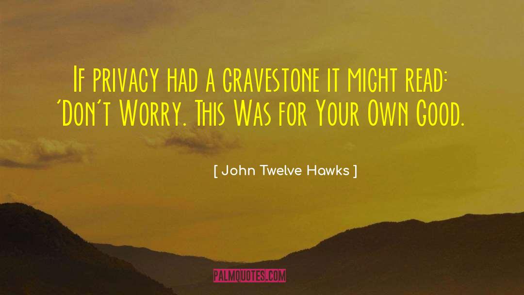 For Your Own Good quotes by John Twelve Hawks