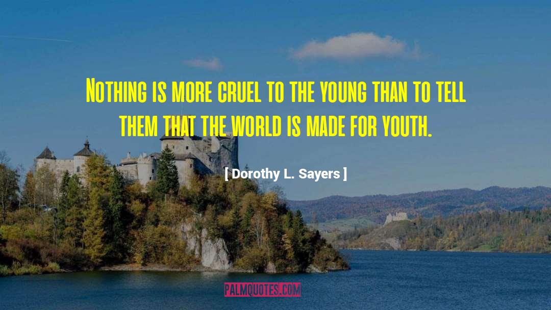 For Youth quotes by Dorothy L. Sayers