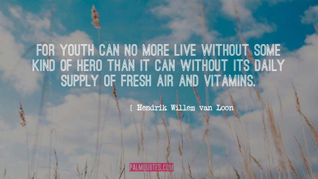 For Youth quotes by Hendrik Willem Van Loon