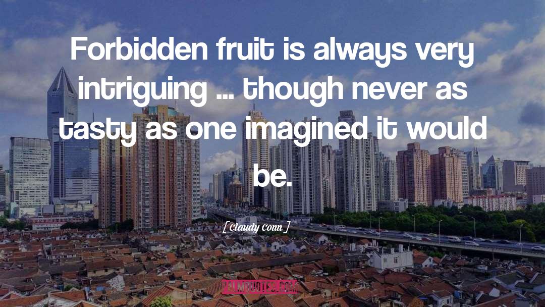 Forbidden Fruit quotes by Claudy Conn