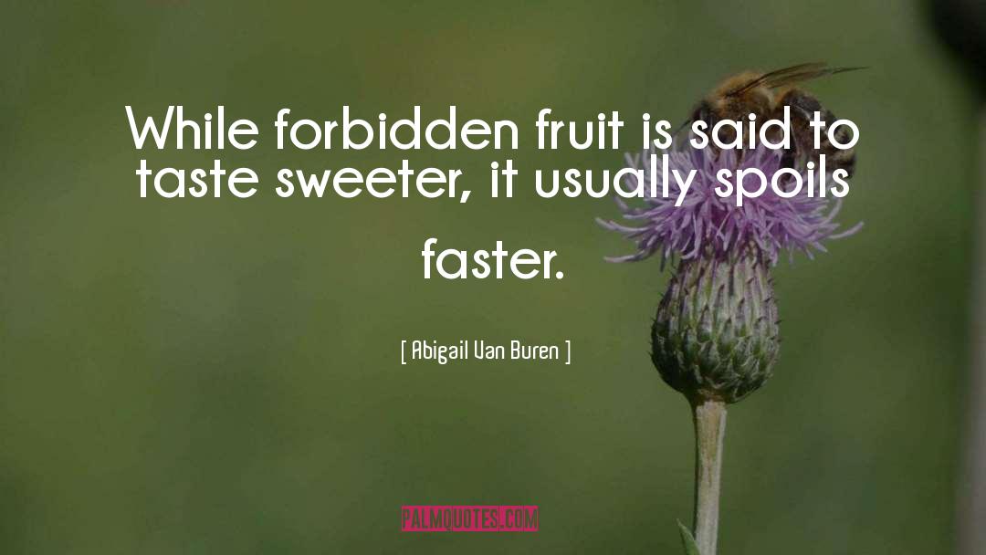 Forbidden Fruit quotes by Abigail Van Buren