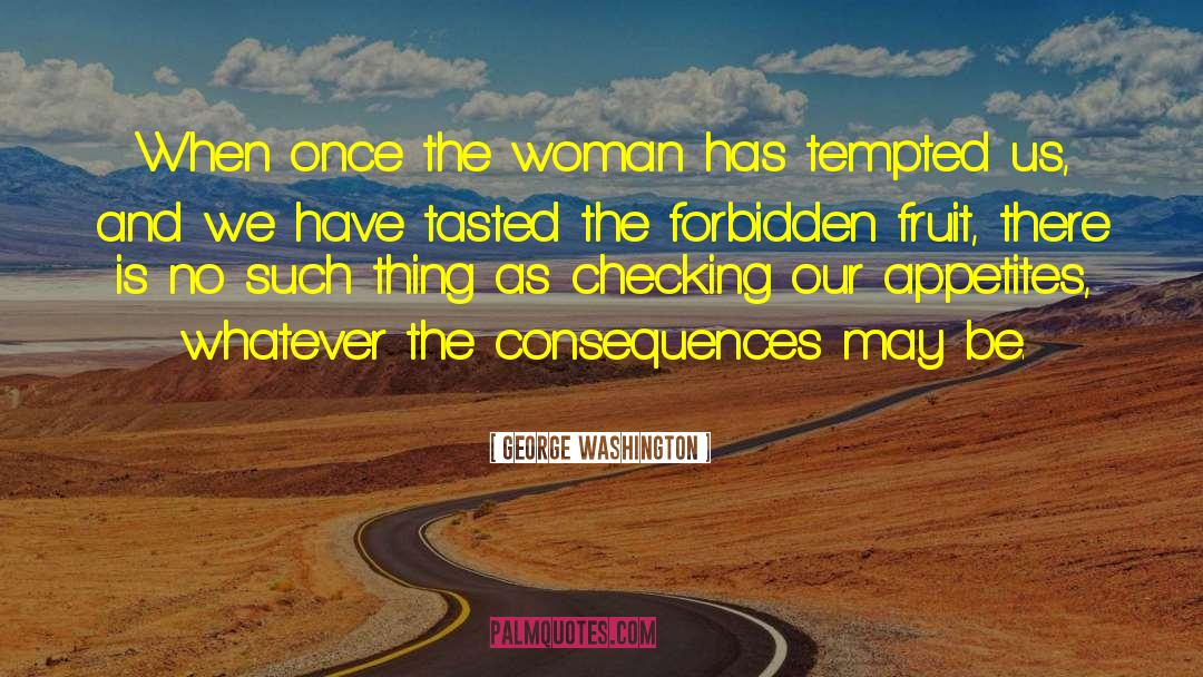 Forbidden Fruit quotes by George Washington
