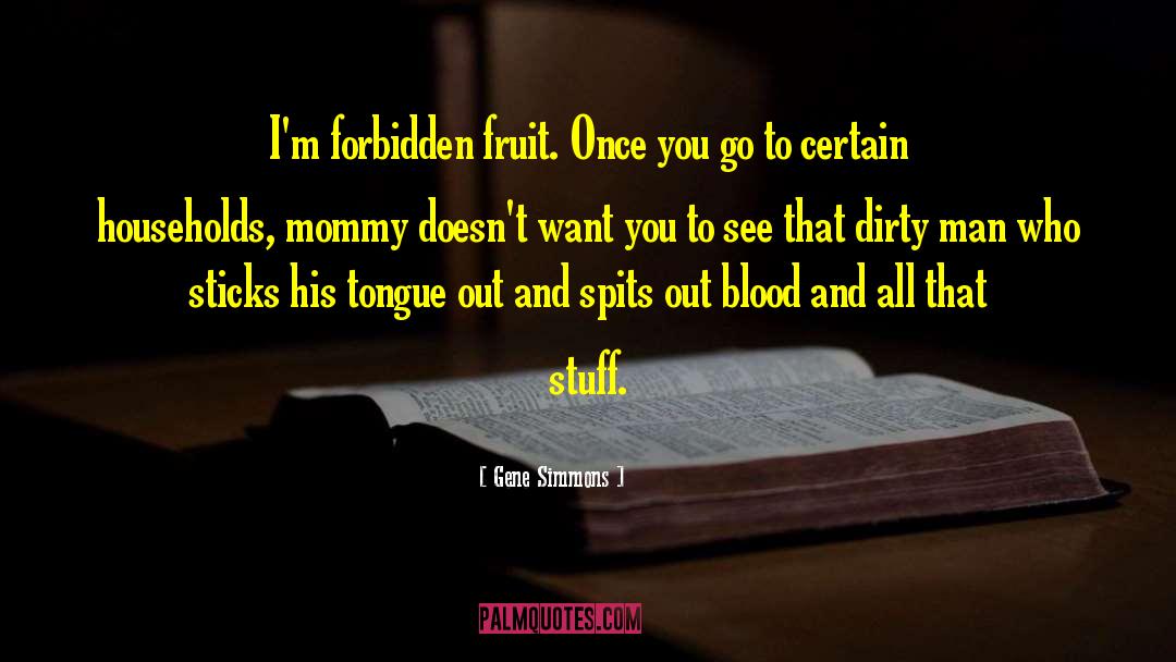 Forbidden Fruit quotes by Gene Simmons
